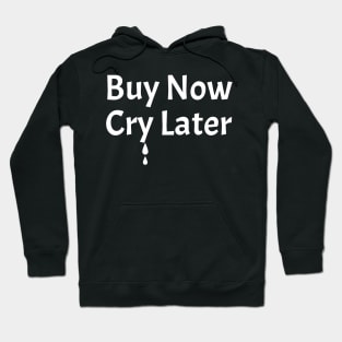 Buy Now Cry Later Hoodie